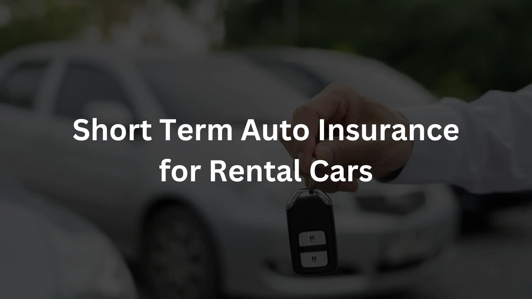 Short Term Auto Insurance for Rental Cars​